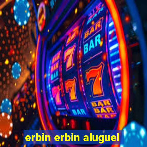 erbin erbin aluguel